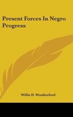 Present Forces In Negro Progress - Willis D Weatherford (author)