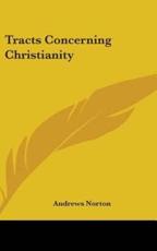 Tracts Concerning Christianity - Andrews Norton (author)