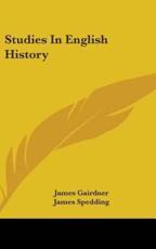 Studies in English History - James Gairdner (author), James Spedding (author)