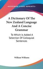 A Dictionary of the New Zealand Language and a Concise Grammar - William Williams (author)