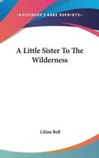 A Little Sister To The Wilderness - Lilian Bell (author)