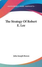 The Strategy of Robert E. Lee - John Joseph Bowen (author)