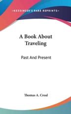 A Book About Traveling - Thomas Allan Croal (editor)