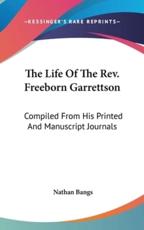 The Life of the REV. Freeborn Garrettson - Nathan Bangs (author)