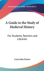 A Guide to the Study of Medieval History - Louis John Paetow