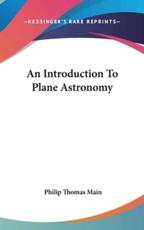 An Introduction To Plane Astronomy - Philip Thomas Main (author)