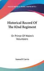 Historical Record Of The 82nd Regiment - Samuel P Jarvis (author)