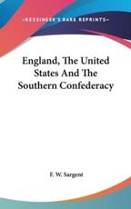 England, the United States and the Southern Confederacy - F W Sargent (author)