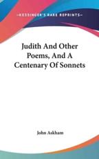 Judith and Other Poems, and a Centenary of Sonnets - John Askham (author)