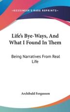 Life's Bye-Ways, and What I Found in Them - Archibald Fergusson (author)