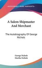 A Salem Shipmaster And Merchant - George Nichols, Martha Nichols (editor)