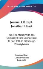 Journal Of Capt. Jonathan Heart - Jonathan Heart (author), Consul Willshire Butterfield (author)