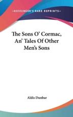 The Sons O' Cormac, An' Tales of Other Men's Sons - Aldis Dunbar (author)