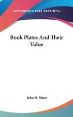 Book Plates And Their Value - John H Slater (author)