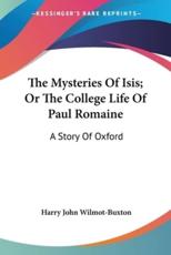 The Mysteries Of Isis; Or The College Life Of Paul Romaine - Harry John Wilmot-Buxton (author)