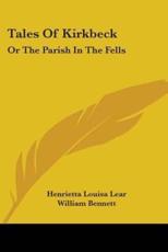 Tales Of Kirkbeck - Henrietta Louisa Lear (author), Dr William Bennett (editor)