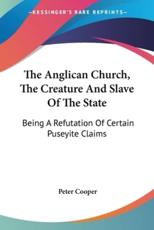 The Anglican Church, the Creature and Slave of the State - Reverand Peter Cooper (author)