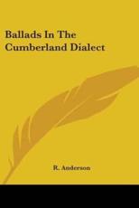 Ballads In The Cumberland Dialect - R Anderson (author)