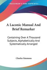 A Laconic Manual And Brief Remarker - Charles Simmons (editor)