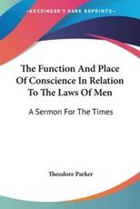 The Function And Place Of Conscience In Relation To The Laws Of Men - Theodore Parker