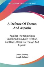 A Defense Of Theron And Aspasio - James Hervey, Joseph Bellamy