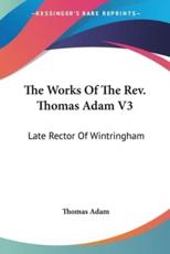 The Works Of The Rev. Thomas Adam V3 - Thomas Adam