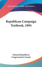 Republican Campaign Textbook, 1894 - Republican Congressional Commit National Republican Congressional Commit (author)