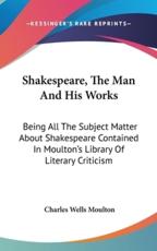 Shakespeare, The Man And His Works - Charles Wells Moulton