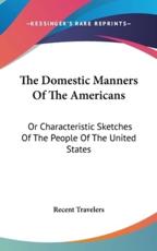 The Domestic Manners Of The Americans - Recent Travelers (author)