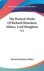 The Poetical Works Of Richard Monckton Milnes, Lord Houghton V1 - Richard Monckton Milnes (author)