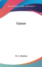 Guizot - M A Bardoux (author)