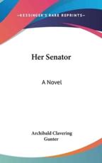 Her Senator - Archibald Clavering Gunter (author)