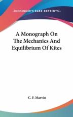 A Monograph On The Mechanics And Equilibrium Of Kites - C F Marvin (author)