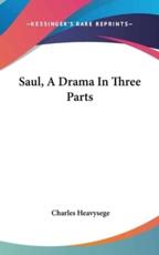 Saul, a Drama in Three Parts - Charles Heavysege (author)