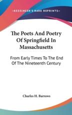 The Poets And Poetry Of Springfield In Massachusetts - Charles H Barrows (author)
