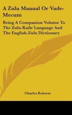 A Zulu Manual Or Vade-Mecum - Charles Roberts