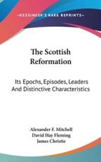 The Scottish Reformation - Alexander F Mitchell, David Hay Fleming (editor), James Christie (other)