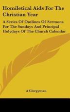 Homiletical AIDS for the Christian Year - Clergyman (author), A Clergyman (author)