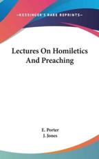 Lectures on Homiletics and Preaching - E Porter (author)