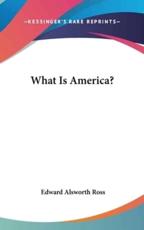 What Is America? - Edward Alsworth Ross (author)