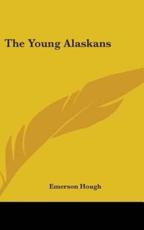 The Young Alaskans - Emerson Hough (author)
