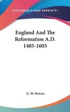 England And The Reformation A.D. 1485-1603 - G W Powers (author)
