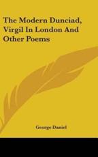 The Modern Dunciad, Virgil In London And Other Poems - George Daniel (author)