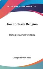 How to Teach Religion - George Herbert Betts (author)