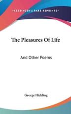The Pleasures Of Life - George Hickling (author)