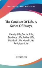 The Conduct Of Life, A Series Of Essays - George Long (author)