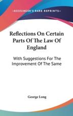 Reflections On Certain Parts Of The Law Of England - George Long (author)