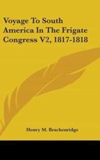 Voyage To South America In The Frigate Congress V2, 1817-1818 - Henry M Brackenridge (author)