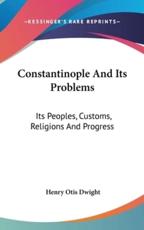 Constantinople And Its Problems - Henry Otis Dwight (author)