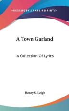 A Town Garland - Henry S Leigh (author)